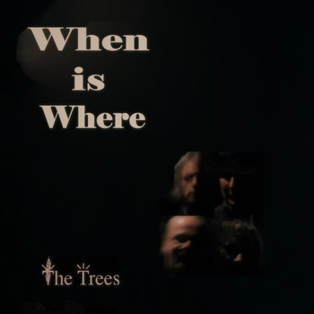 The Trees - When is Where