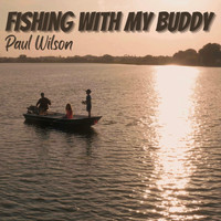 Paul Wilson - Fishing With My Buddy