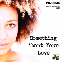 Pimlican - Something About Your Love