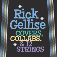 Rick Gellise - Covers, Collabs, & 12strings (Explicit)