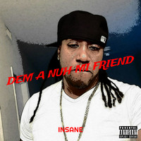 Insane - Dem a Nuh Mi Friend (Explicit)