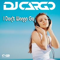 DJ Cargo - I Don't Wanna Go