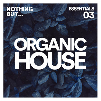 Various Artists - Nothing But... Organic House Essentials, Vol. 03