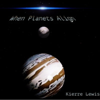 Kierre Lewis - When Planets Align