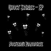 Nosferatu Pianoforte - Ghost Stories