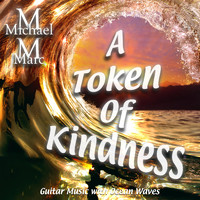 Michael Marc - A Token Of Kindness | Guitar Music with Ocean Waves