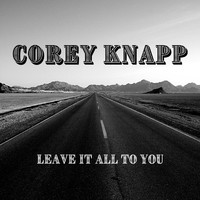 Corey Knapp - Leave It All to You (Explicit)