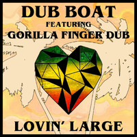 Dub Boat - Lovin' Large (feat. Gorilla Finger Dub)
