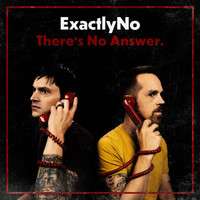 ExactlyNo - There's No Answer