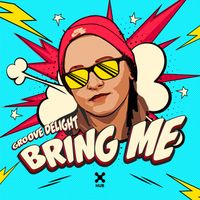 Groove Delight - Bring Me