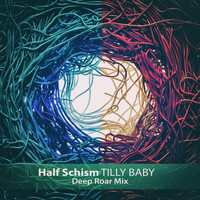 Half Schism - Tilly Baby (Deep Roar Mix)