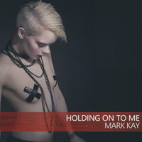 Mark Kay - Holding on to Me