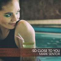 Mark Sentor - So Close to You