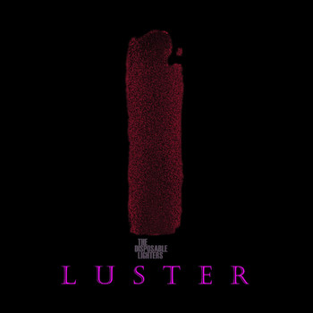 The Disposable Lighters - Luster (Explicit)