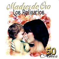 Los Relicarios - Madres De Oro - 50 Años