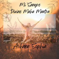 Ashana Sophia - Mi Sangre: Divine Maha Mantra
