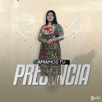 Rosa López - Amamos Tu Presencia