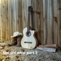 Cloud Star - The Old West (Pt. 3) (Pt. 3)
