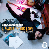 Brandon - I Want Your Love (Miami House Party Remixes)