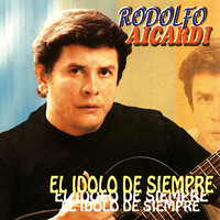 Rodolfo Aicardi - El Ídolo De Siempre
