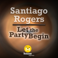 Santiago Rogers - Let the Party Begin