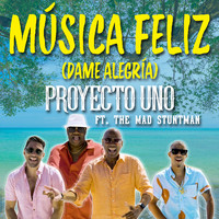 Proyecto Uno (feat. The Mad Stuntman) - Musica Feliz (Dame Alegria)