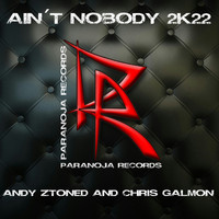 Andy Ztoned & Chris Galmon - Ain't Nobody 2K22