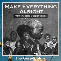 The Gospel Stars - Make Everything Alright (1960'S Classic Gospel Songs)