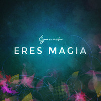 Granada - Eres Magia