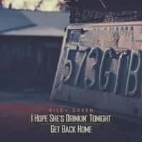 Riley Green - I Hope She’s Drinkin' Tonight / Get Back Home