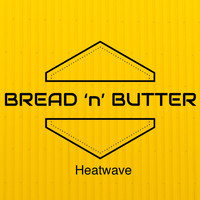 Bread 'n' Butter - Heatwave