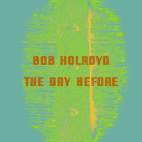 Bob Holroyd - The Day Before (Remixes)
