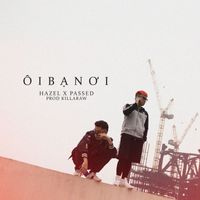 Hazel - Ôi Bạn Ơi (feat. Passed)