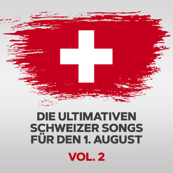 Various Artists - Die ultimativen Schweizer Songs für den 1. August (Vol. 2)