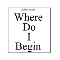 Robert Keelin - Where Do I Begin