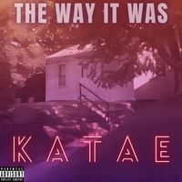 Katae - The Way It Was (Explicit)