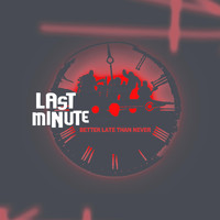 Last Minute - Better Late Than Never (Explicit)