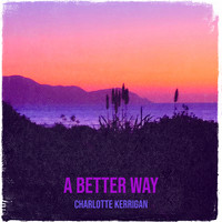 Charlotte Kerrigan - A Better Way