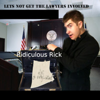 Ridiculous Rick - Let's Not Get the Lawyers Involved
