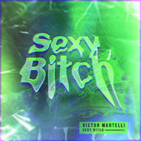 Victor Martelli - Sexy Bitch (Explicit)