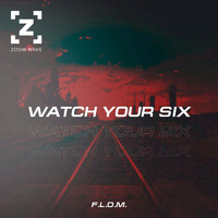 F.L.O.M. - Watch Your Six