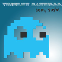 Vincent Bastille - Sexy Sushi