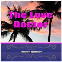 Roger Bonner - The Love Doctor