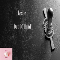 Leslie - Out Of Hand