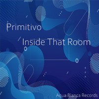 Primitivo - Inside That Room