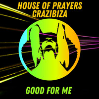 House of Prayers and Crazibiza - Good for Me