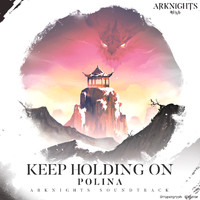 POLINA - Keep Holding On (Arknights Soundtrack)