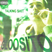 Gloosito - Talking Shit (Explicit)