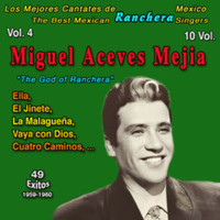 Miguel Aceves Mejía - Los Mejores de la Musica Ranchera Mexicana: 10 Vol. (Vol. 4 - Miguel Aceves Mejia "The God of Ranchera": Ella 49 Exitos - 1958-1960)