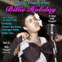 Billie Holiday - "Lady Day, Jazz Legend" - 2 Vol 100 Successes: Billie Holiday (Vol. 2 : I'm a Fool to Want You - 50 Titles : 1958-1959)